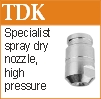TDK high pressure specialist spray drying nozze